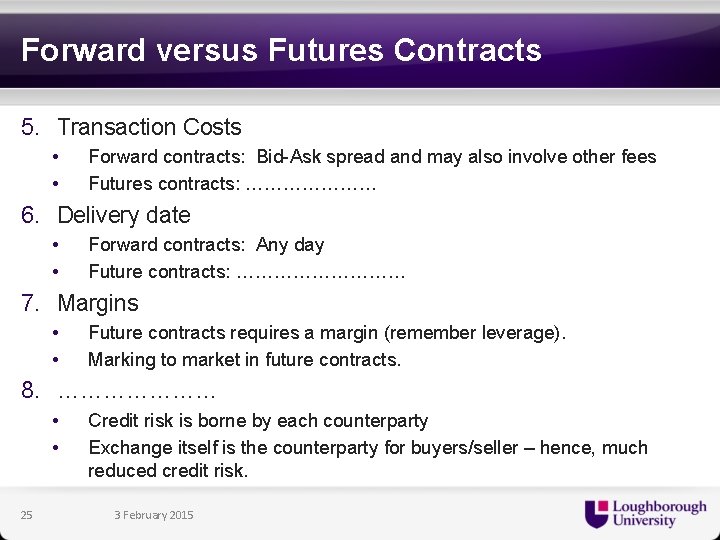 Forward versus Futures Contracts 5. Transaction Costs • • Forward contracts: Bid-Ask spread and