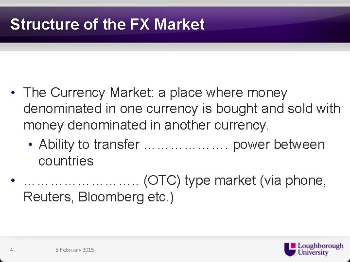 Structure of the FX Market • The Currency Market: a place where money denominated