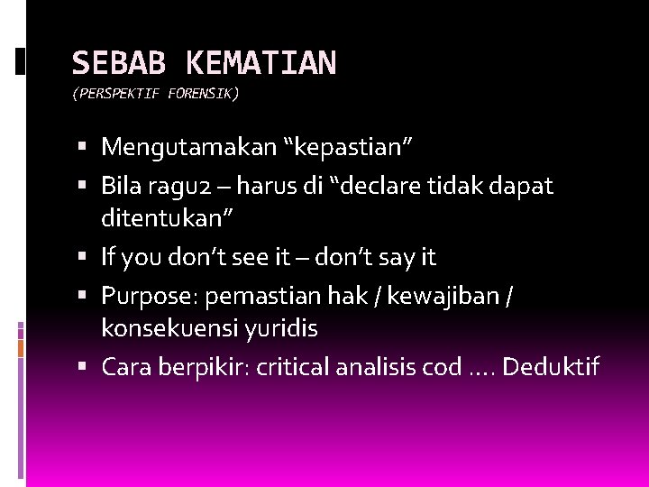SEBAB KEMATIAN (PERSPEKTIF FORENSIK) Mengutamakan “kepastian” Bila ragu 2 – harus di “declare tidak SEBAB KEMATIAN (PERSPEKTIF FORENSIK) Mengutamakan “kepastian” Bila ragu 2 – harus di “declare tidak