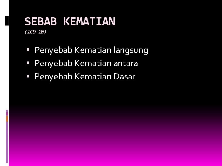 SEBAB KEMATIAN (ICD-10) Penyebab Kematian langsung Penyebab Kematian antara Penyebab Kematian Dasar SEBAB KEMATIAN (ICD-10) Penyebab Kematian langsung Penyebab Kematian antara Penyebab Kematian Dasar