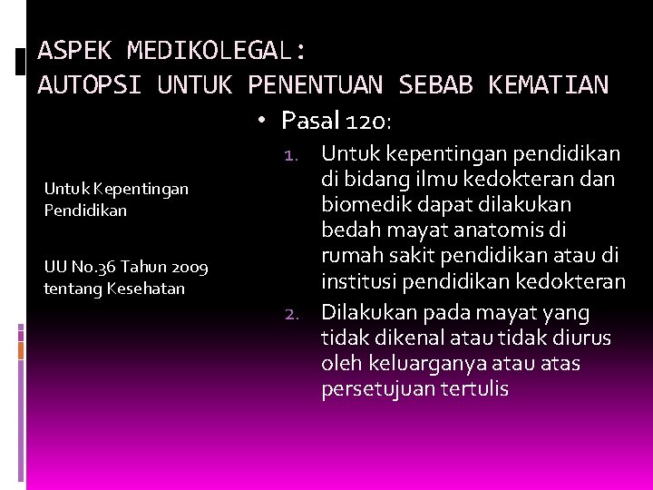 ASPEK MEDIKOLEGAL: AUTOPSI UNTUK PENENTUAN SEBAB KEMATIAN • Pasal 120: 1. Untuk kepentingan pendidikan ASPEK MEDIKOLEGAL: AUTOPSI UNTUK PENENTUAN SEBAB KEMATIAN • Pasal 120: 1. Untuk kepentingan pendidikan