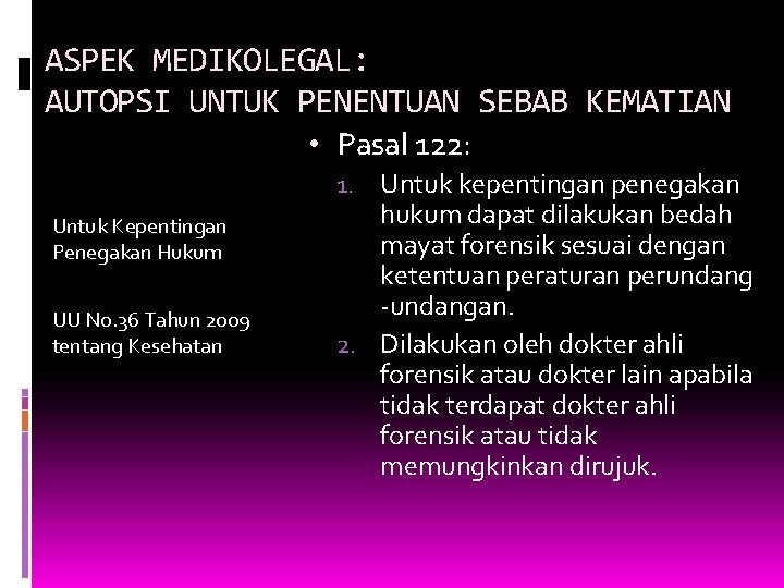 ASPEK MEDIKOLEGAL: AUTOPSI UNTUK PENENTUAN SEBAB KEMATIAN • Pasal 122: 1. Untuk kepentingan penegakan ASPEK MEDIKOLEGAL: AUTOPSI UNTUK PENENTUAN SEBAB KEMATIAN • Pasal 122: 1. Untuk kepentingan penegakan