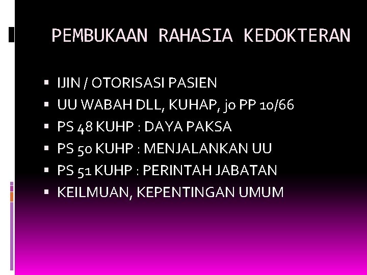 PEMBUKAAN RAHASIA KEDOKTERAN IJIN / OTORISASI PASIEN UU WABAH DLL, KUHAP, jo PP 10/66 PEMBUKAAN RAHASIA KEDOKTERAN IJIN / OTORISASI PASIEN UU WABAH DLL, KUHAP, jo PP 10/66