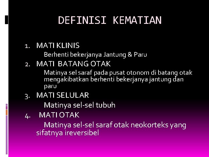 DEFINISI KEMATIAN 1. MATI KLINIS Berhenti bekerjanya Jantung & Paru 2. MATI BATANG OTAK DEFINISI KEMATIAN 1. MATI KLINIS Berhenti bekerjanya Jantung & Paru 2. MATI BATANG OTAK
