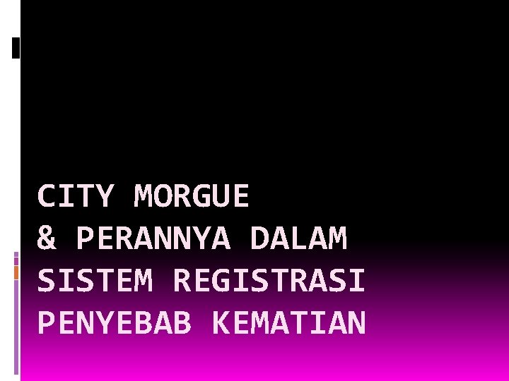 CITY MORGUE & PERANNYA DALAM SISTEM REGISTRASI PENYEBAB KEMATIAN CITY MORGUE & PERANNYA DALAM SISTEM REGISTRASI PENYEBAB KEMATIAN