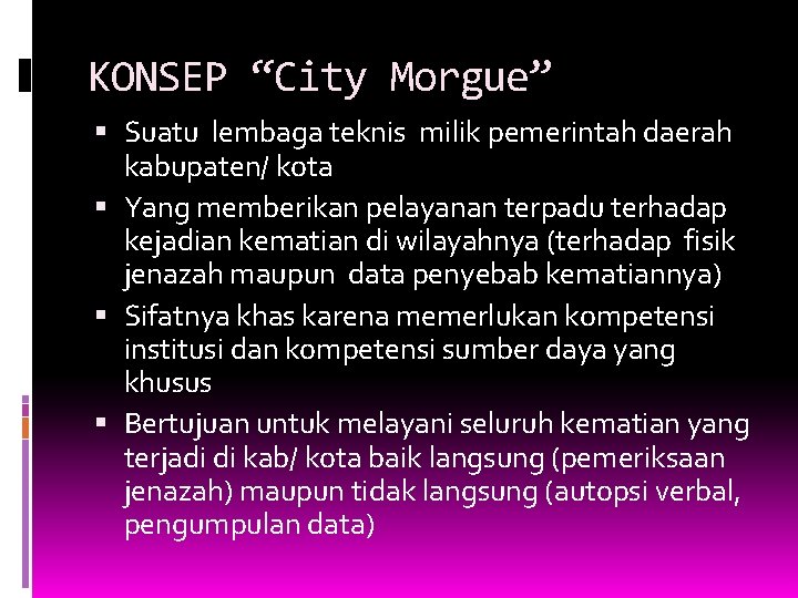 KONSEP “City Morgue” Suatu lembaga teknis milik pemerintah daerah kabupaten/ kota Yang memberikan pelayanan KONSEP “City Morgue” Suatu lembaga teknis milik pemerintah daerah kabupaten/ kota Yang memberikan pelayanan