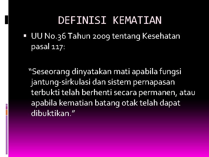 DEFINISI KEMATIAN UU No. 36 Tahun 2009 tentang Kesehatan pasal 117: “Seseorang dinyatakan mati DEFINISI KEMATIAN UU No. 36 Tahun 2009 tentang Kesehatan pasal 117: “Seseorang dinyatakan mati