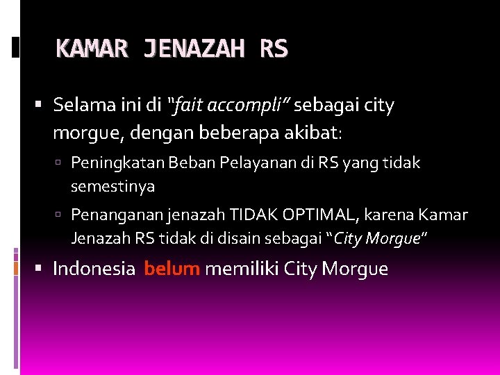 KAMAR JENAZAH RS Selama ini di “fait accompli” sebagai city morgue, dengan beberapa akibat: KAMAR JENAZAH RS Selama ini di “fait accompli” sebagai city morgue, dengan beberapa akibat: