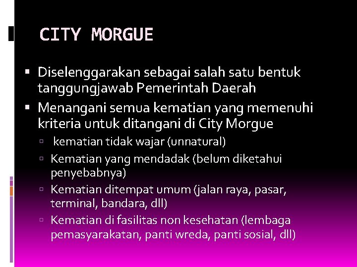 CITY MORGUE Diselenggarakan sebagai salah satu bentuk tanggungjawab Pemerintah Daerah Menangani semua kematian yang CITY MORGUE Diselenggarakan sebagai salah satu bentuk tanggungjawab Pemerintah Daerah Menangani semua kematian yang