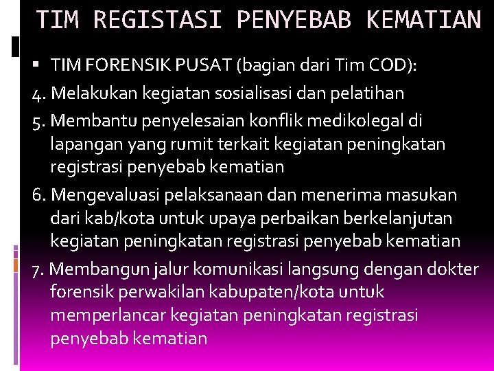 TIM REGISTASI PENYEBAB KEMATIAN TIM FORENSIK PUSAT (bagian dari Tim COD): 4. Melakukan kegiatan TIM REGISTASI PENYEBAB KEMATIAN TIM FORENSIK PUSAT (bagian dari Tim COD): 4. Melakukan kegiatan