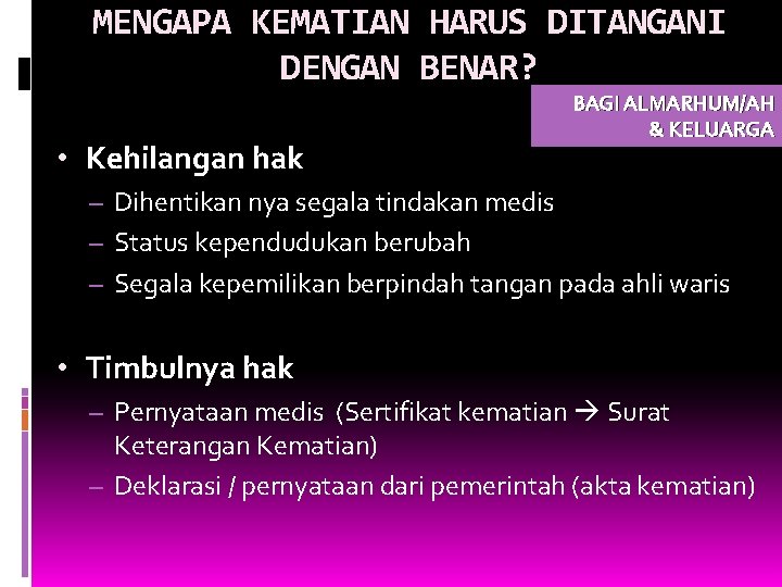 MENGAPA KEMATIAN HARUS DITANGANI DENGAN BENAR? • Kehilangan hak BAGI ALMARHUM/AH & KELUARGA – MENGAPA KEMATIAN HARUS DITANGANI DENGAN BENAR? • Kehilangan hak BAGI ALMARHUM/AH & KELUARGA –