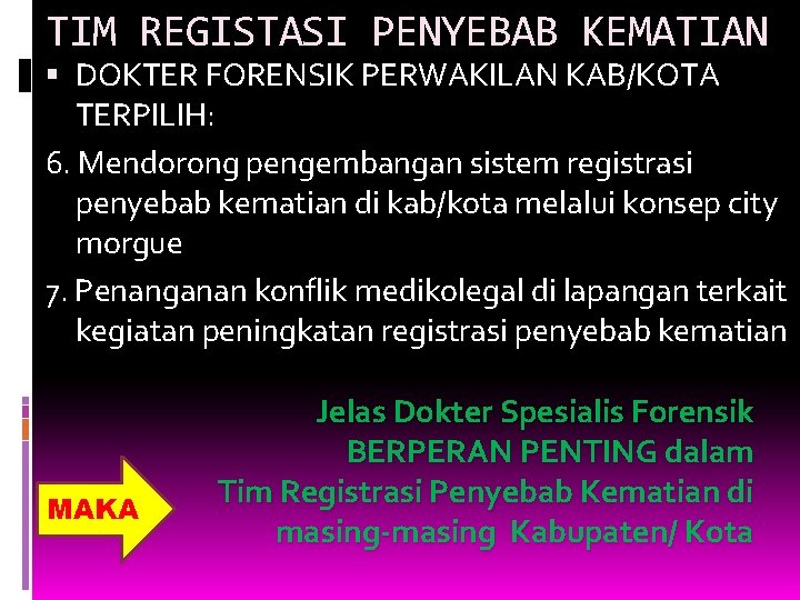 TIM REGISTASI PENYEBAB KEMATIAN DOKTER FORENSIK PERWAKILAN KAB/KOTA TERPILIH: 6. Mendorong pengembangan sistem registrasi TIM REGISTASI PENYEBAB KEMATIAN DOKTER FORENSIK PERWAKILAN KAB/KOTA TERPILIH: 6. Mendorong pengembangan sistem registrasi