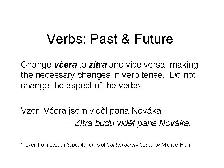 Verbs: Past & Future Change včera to zítra and vice versa, making the necessary