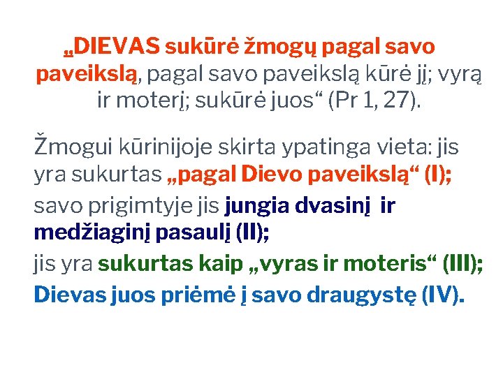 „DIEVAS sukūrė žmogų pagal savo paveikslą, pagal savo paveikslą kūrė jį; vyrą ir moterį;