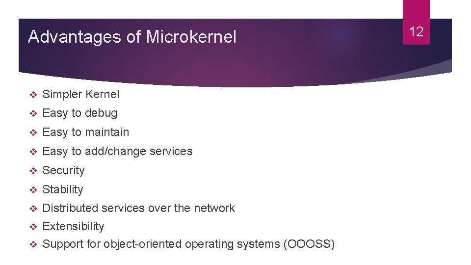 Advantages of Microkernel v Simpler Kernel v Easy to debug v Easy to maintain Advantages of Microkernel v Simpler Kernel v Easy to debug v Easy to maintain
