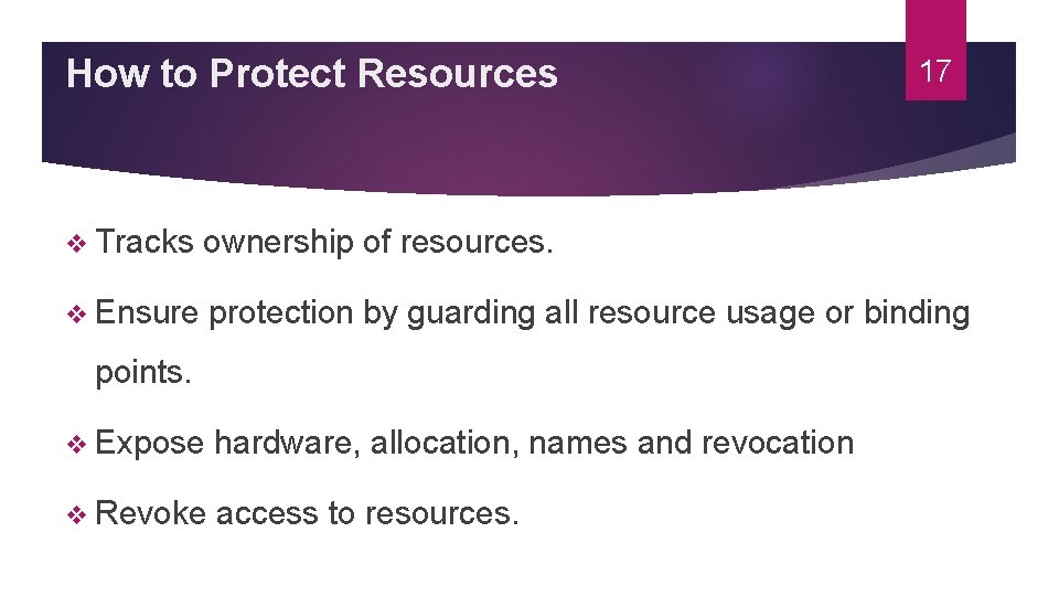 How to Protect Resources 17 v Tracks ownership of resources. v Ensure protection by How to Protect Resources 17 v Tracks ownership of resources. v Ensure protection by