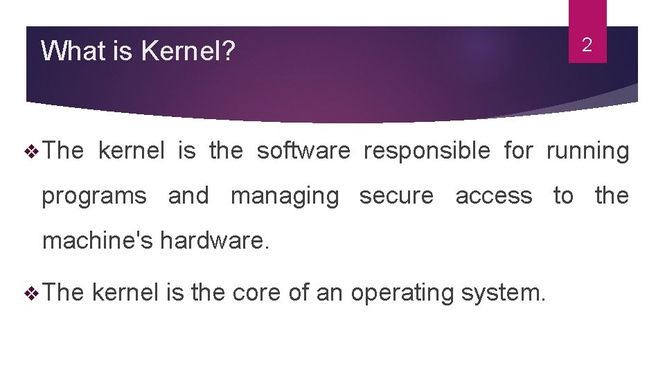What is Kernel? v The 2 kernel is the software responsible for running programs What is Kernel? v The 2 kernel is the software responsible for running programs