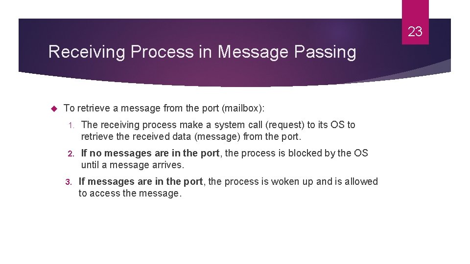 23 Receiving Process in Message Passing To retrieve a message from the port (mailbox): 23 Receiving Process in Message Passing To retrieve a message from the port (mailbox):