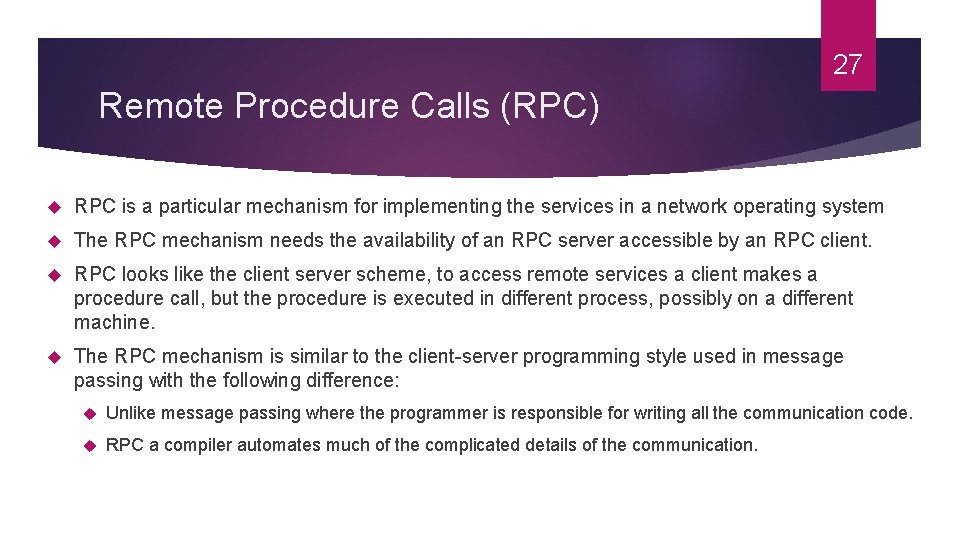 27 Remote Procedure Calls (RPC) RPC is a particular mechanism for implementing the services 27 Remote Procedure Calls (RPC) RPC is a particular mechanism for implementing the services