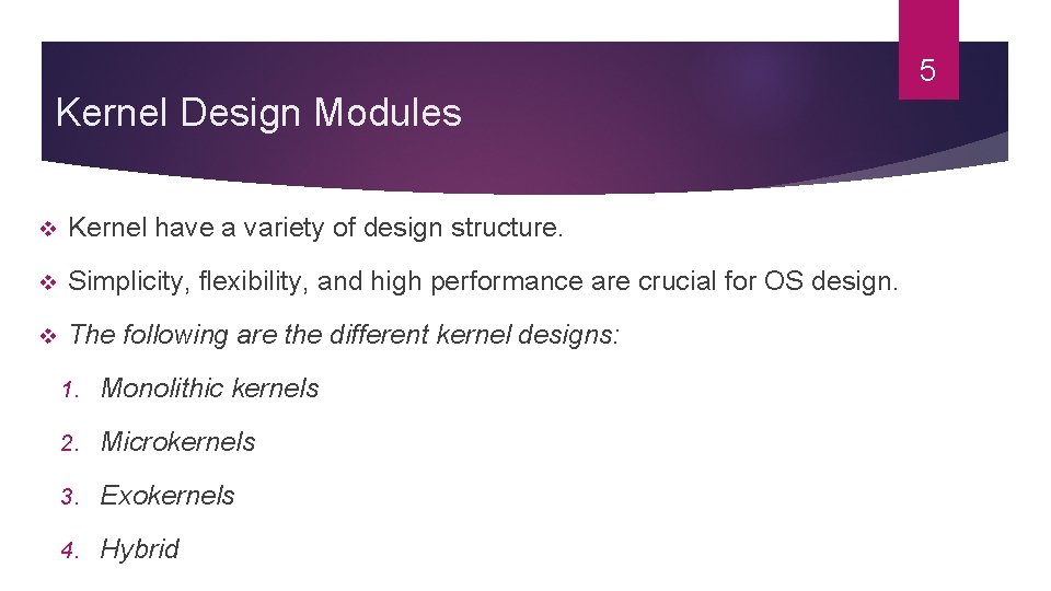 5 Kernel Design Modules v Kernel have a variety of design structure. v Simplicity, 5 Kernel Design Modules v Kernel have a variety of design structure. v Simplicity,