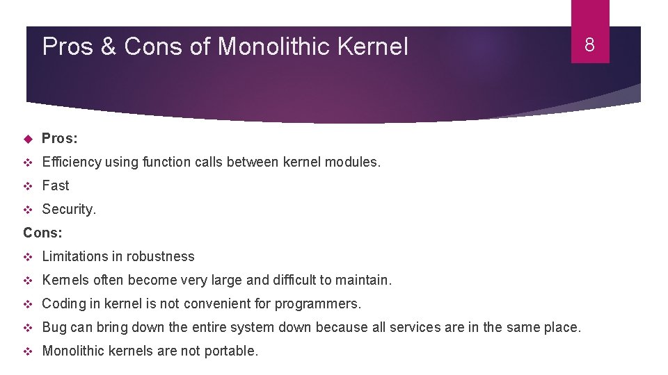 Pros & Cons of Monolithic Kernel Pros: v Efficiency using function calls between kernel Pros & Cons of Monolithic Kernel Pros: v Efficiency using function calls between kernel