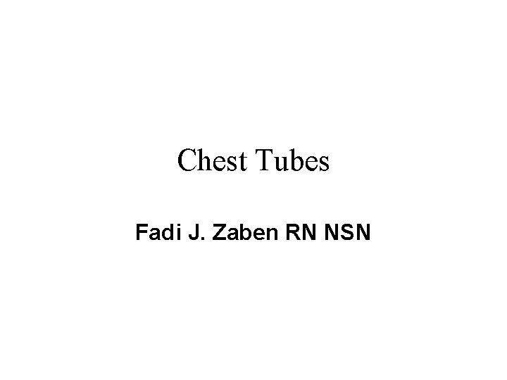 Chest Tubes Fadi J. Zaben RN NSN 