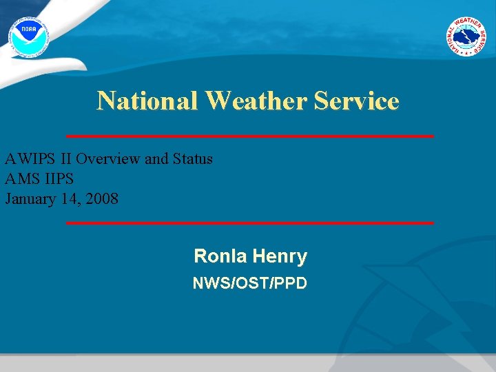 National Weather Service AWIPS II Overview and Status AMS IIPS January 14, 2008 Ronla