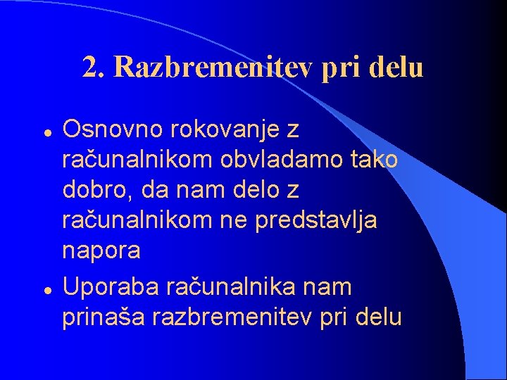 2. Razbremenitev pri delu l l Osnovno rokovanje z računalnikom obvladamo tako dobro, da