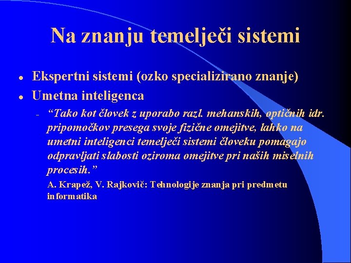 Na znanju temelječi sistemi l l Ekspertni sistemi (ozko specializirano znanje) Umetna inteligenca –