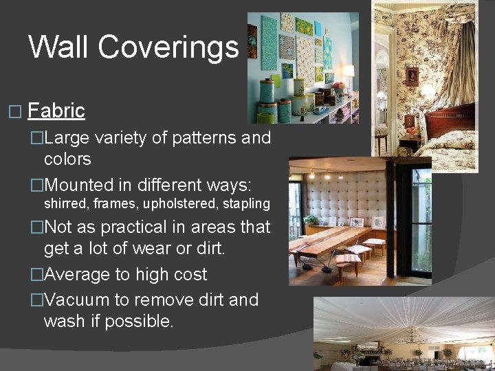 Wall Coverings � Fabric �Large variety of patterns and colors �Mounted in different ways: