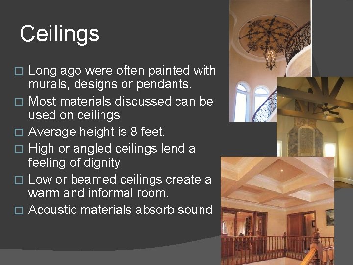 Ceilings � � � Long ago were often painted with murals, designs or pendants.