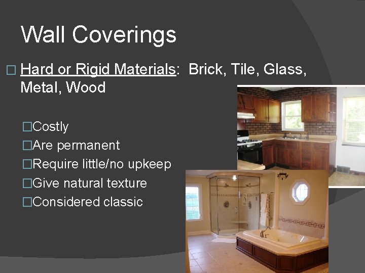 Wall Coverings � Hard or Rigid Materials: Brick, Tile, Glass, Metal, Wood �Costly �Are