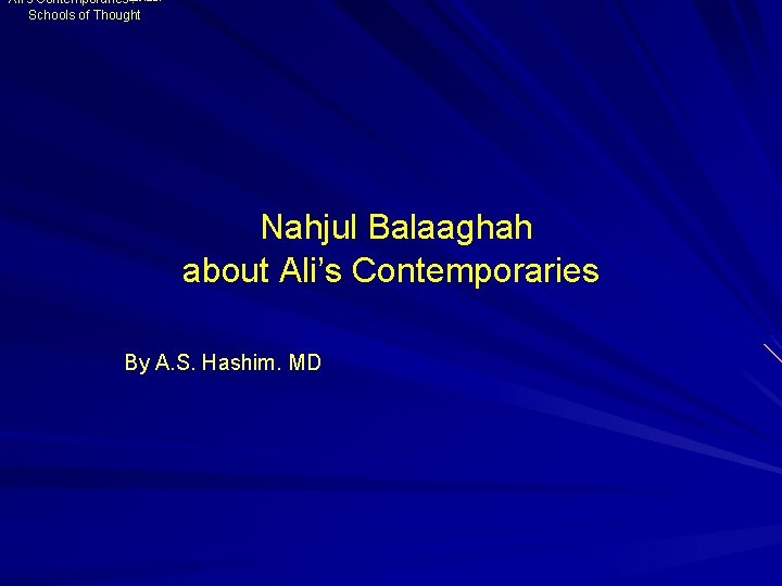 Ali's Contemporaries ﺍﻟﻤﺬﺍﻫﺐ Schools of Thought Nahjul Balaaghah about Ali’s Contemporaries By A. S.