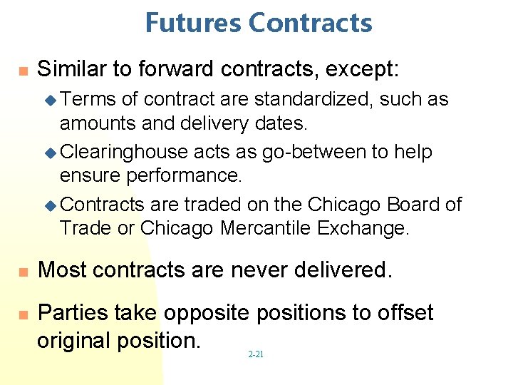 Futures Contracts n Similar to forward contracts, except: u Terms of contract are standardized, Futures Contracts n Similar to forward contracts, except: u Terms of contract are standardized,