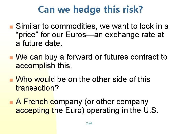 Can we hedge this risk? n n Similar to commodities, we want to lock