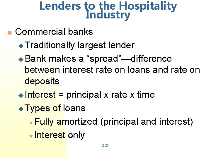 Lenders to the Hospitality Industry n Commercial banks u Traditionally largest lender u Bank