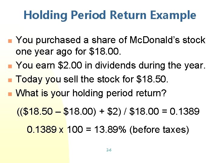 Holding Period Return Example n n You purchased a share of Mc. Donald’s stock