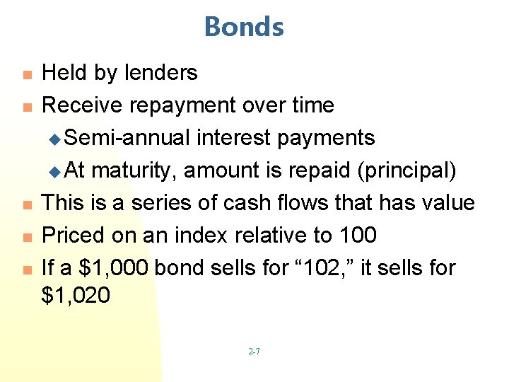 Bonds n n n Held by lenders Receive repayment over time u Semi-annual interest