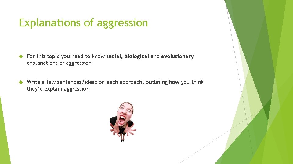 Explanations of aggression For this topic you need to know social, biological and evolutionary