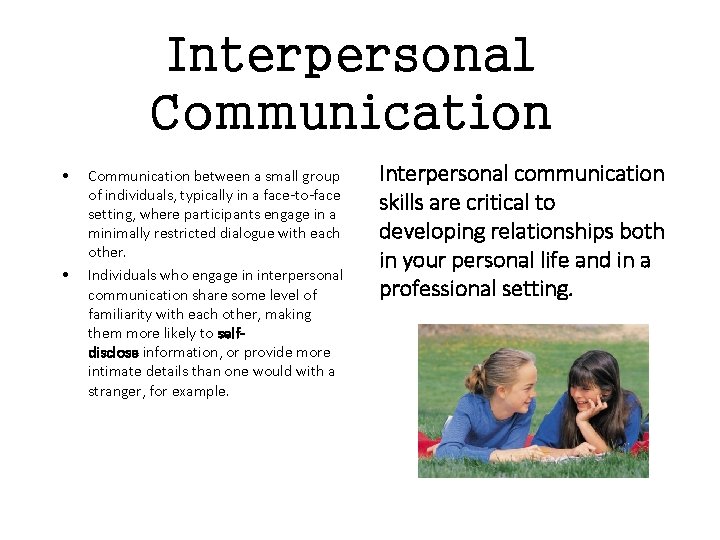 Interpersonal Communication • • Communication between a small group of individuals, typically in a