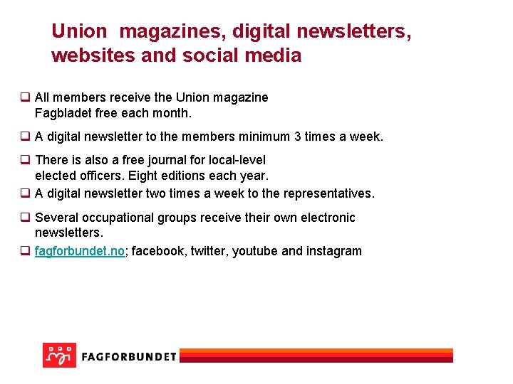 Union magazines, digital newsletters, websites and social media q All members receive the Union