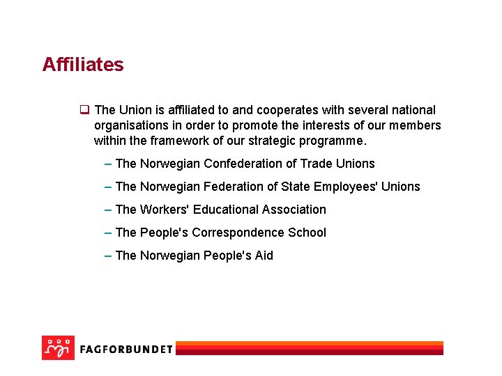 Affiliates q The Union is affiliated to and cooperates with several national organisations in