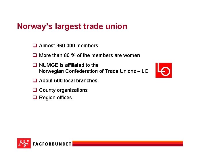 Norway’s largest trade union q Almost 360. 000 members q More than 80 %