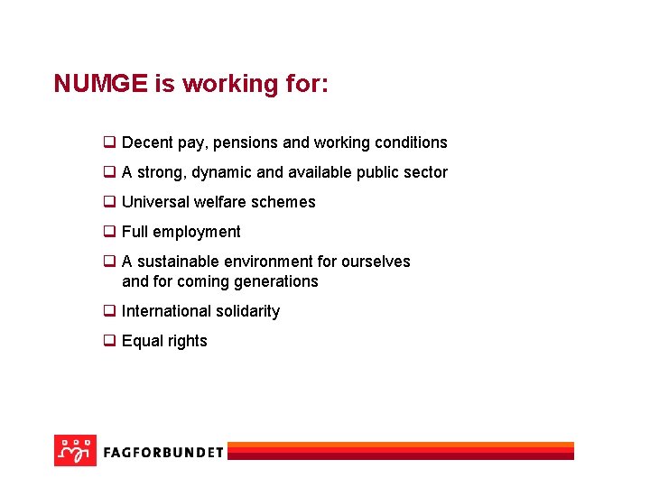 NUMGE is working for: q Decent pay, pensions and working conditions q A strong,