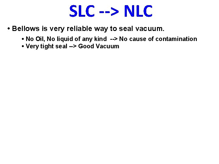 SLC --> NLC • Bellows is very reliable way to seal vacuum. • No