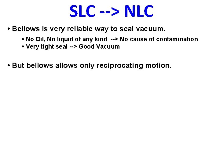 SLC --> NLC • Bellows is very reliable way to seal vacuum. • No