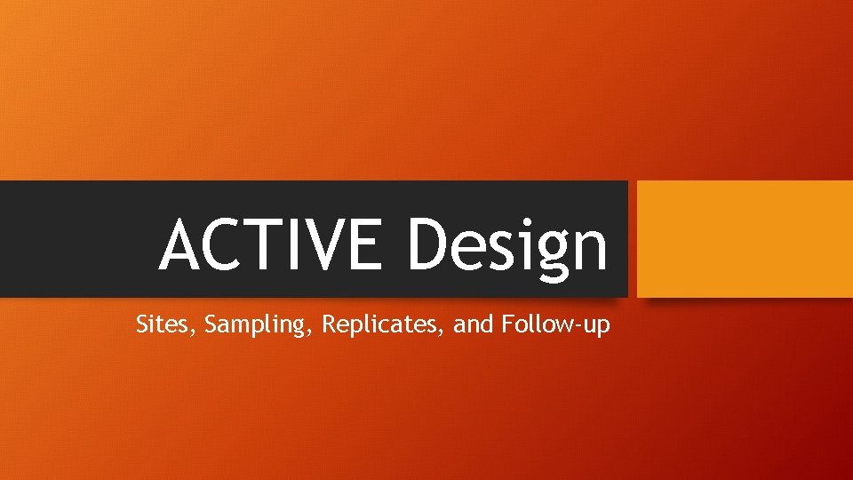 ACTIVE Design Sites, Sampling, Replicates, and Follow-up 