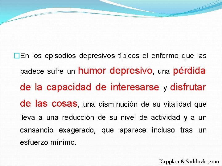 �En los episodios depresivos típicos el enfermo que las padece sufre un humor depresivo,