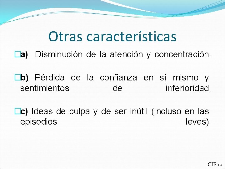 Otras características �a) Disminución de la atención y concentración. �b) Pérdida de la confianza