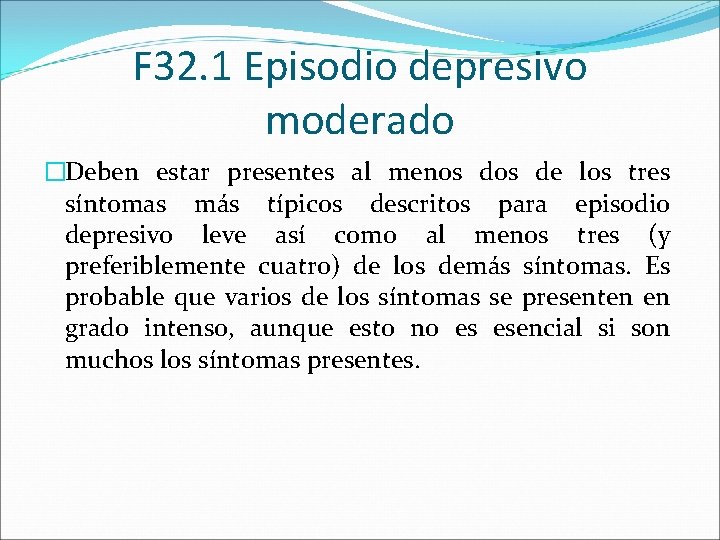 F 32. 1 Episodio depresivo moderado �Deben estar presentes al menos de los tres